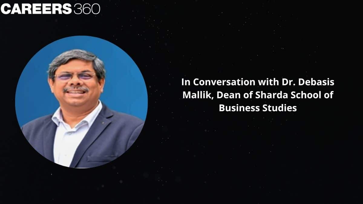 In Conversation with Dr. Debasis Mallik, Dean of Sharda School of Business Studies